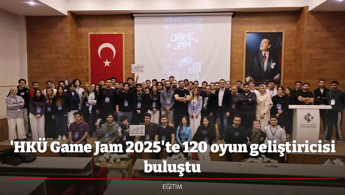 'HKÜ Game Jam 2025'te 120 oyun geliştiricisi buluştu