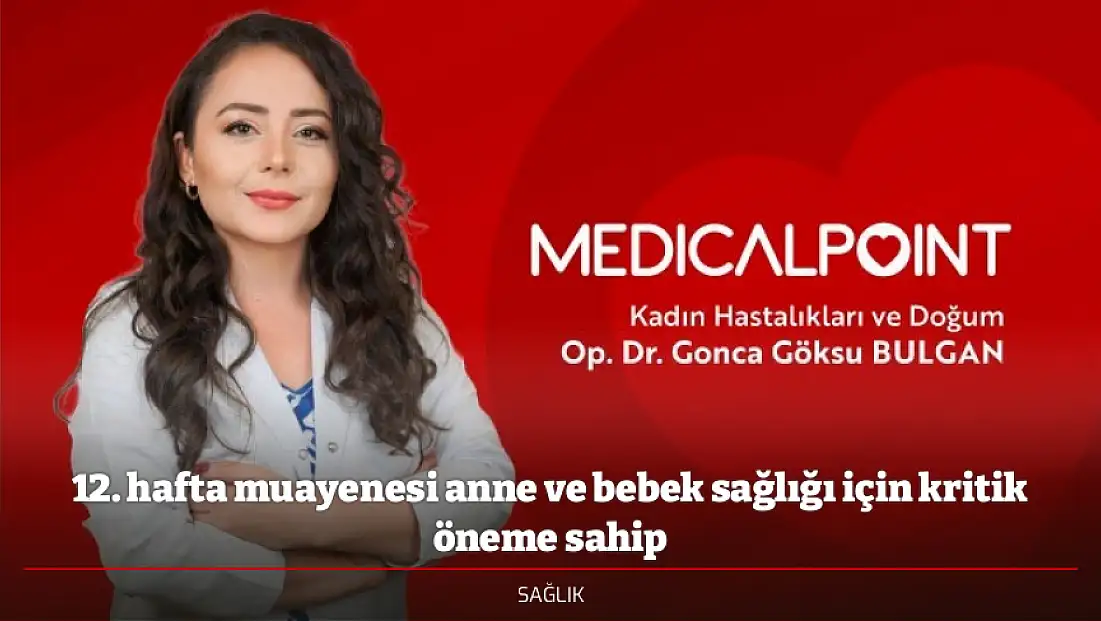 12. hafta muayenesi anne ve bebek sağlığı için kritik öneme sahip