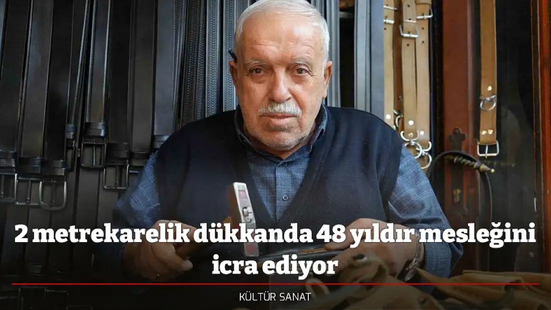 2 metrekarelik dükkanda 48 yıldır mesleğini icra ediyor