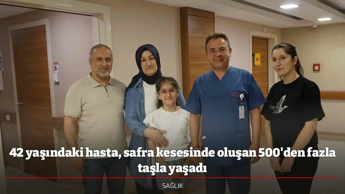 42 yaşındaki hasta, safra kesesinde oluşan 500'den fazla taşla yaşadı