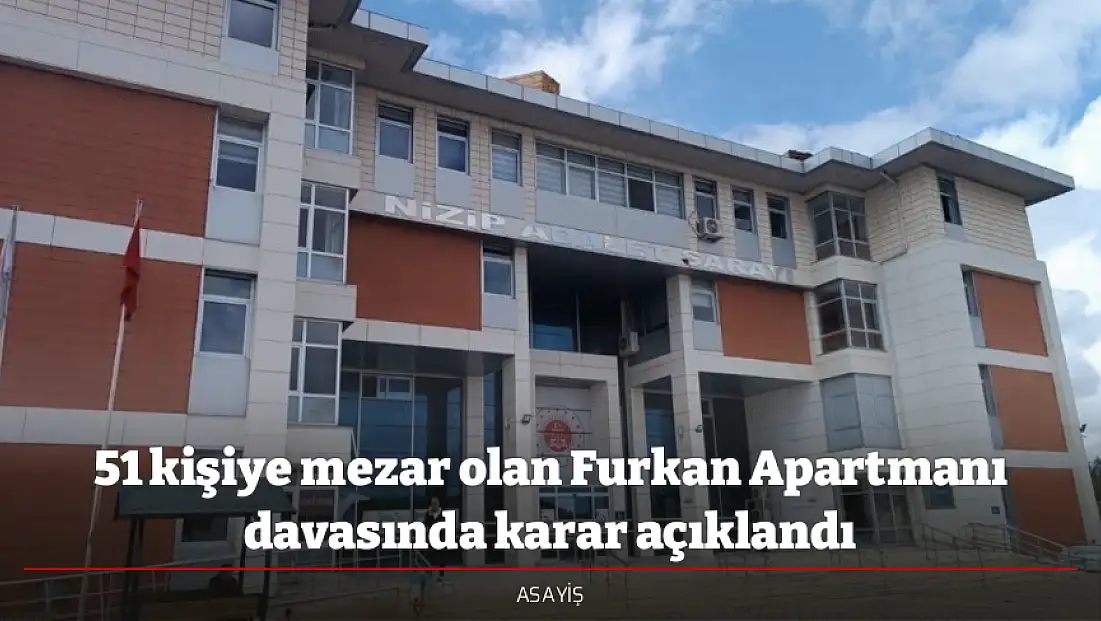 51 kişiye mezar olan Furkan Apartmanı davasında karar açıklandı