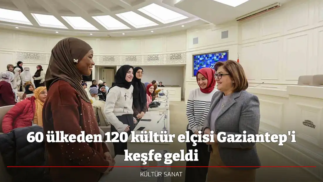 60 ülkeden 120 kültür elçisi Gaziantep'i keşfe geldi
