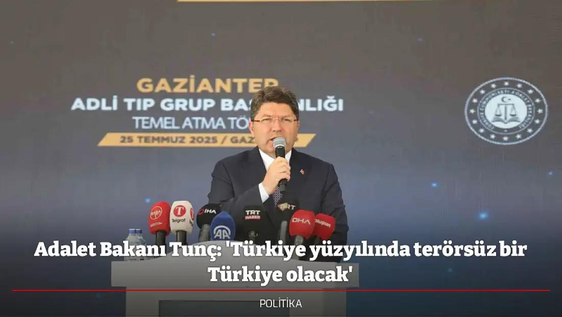 Adalet Bakanı Tunç: 'Türkiye yüzyılında terörsüz bir Türkiye olacak'