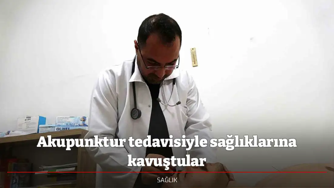 Akupunktur tedavisiyle sağlıklarına kavuştular