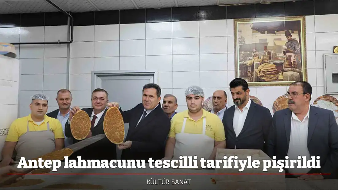 Antep lahmacunu tescilli tarifiyle pişirildi