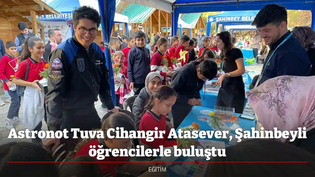 Astronot Tuva Cihangir Atasever, Şahinbeyli öğrencilerle buluştu