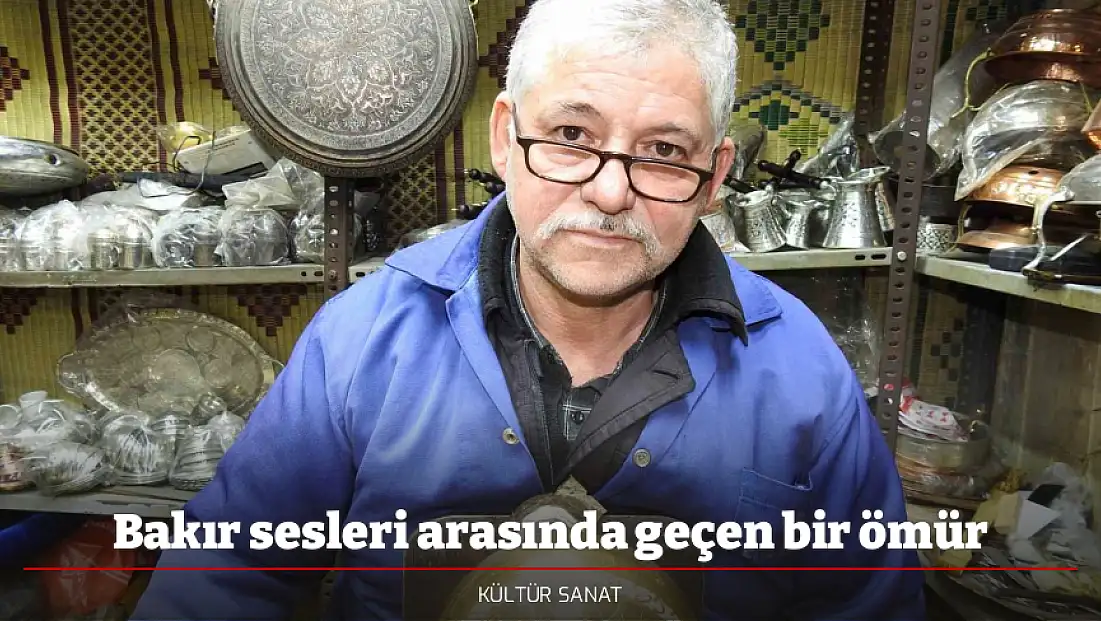 Bakır sesleri arasında geçen bir ömür