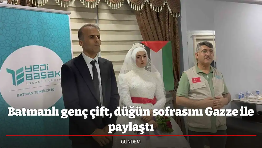 Batmanlı genç çift, düğün sofrasını Gazze ile paylaştı