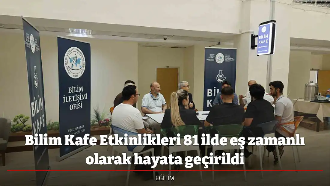 Bilim Kafe Etkinlikleri 81 ilde eş zamanlı olarak hayata geçirildi