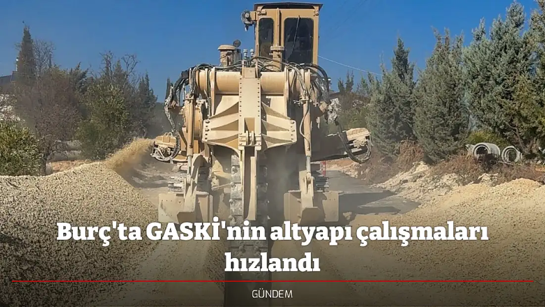 Burç'ta GASKİ'nin altyapı çalışmaları hızlandı