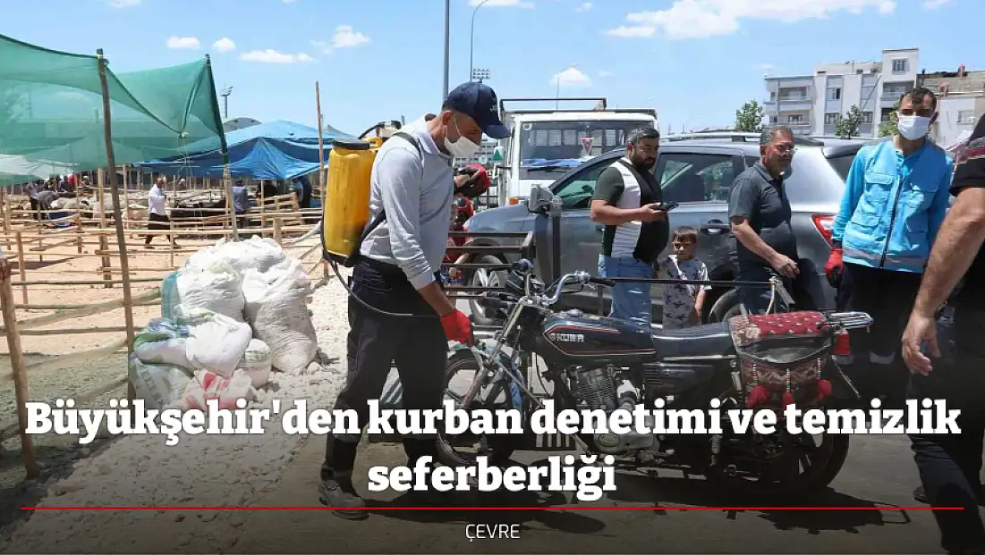 Büyükşehir'den kurban denetimi ve temizlik seferberliği