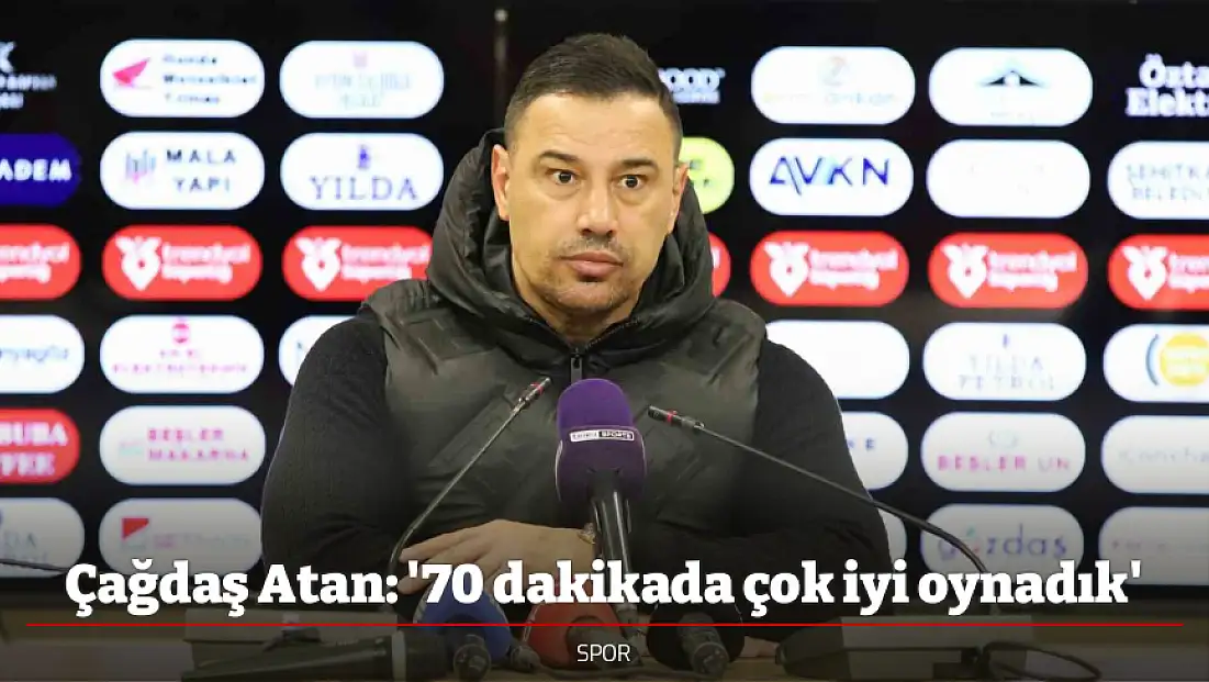 Çağdaş Atan: '70 dakikada çok iyi oynadık'