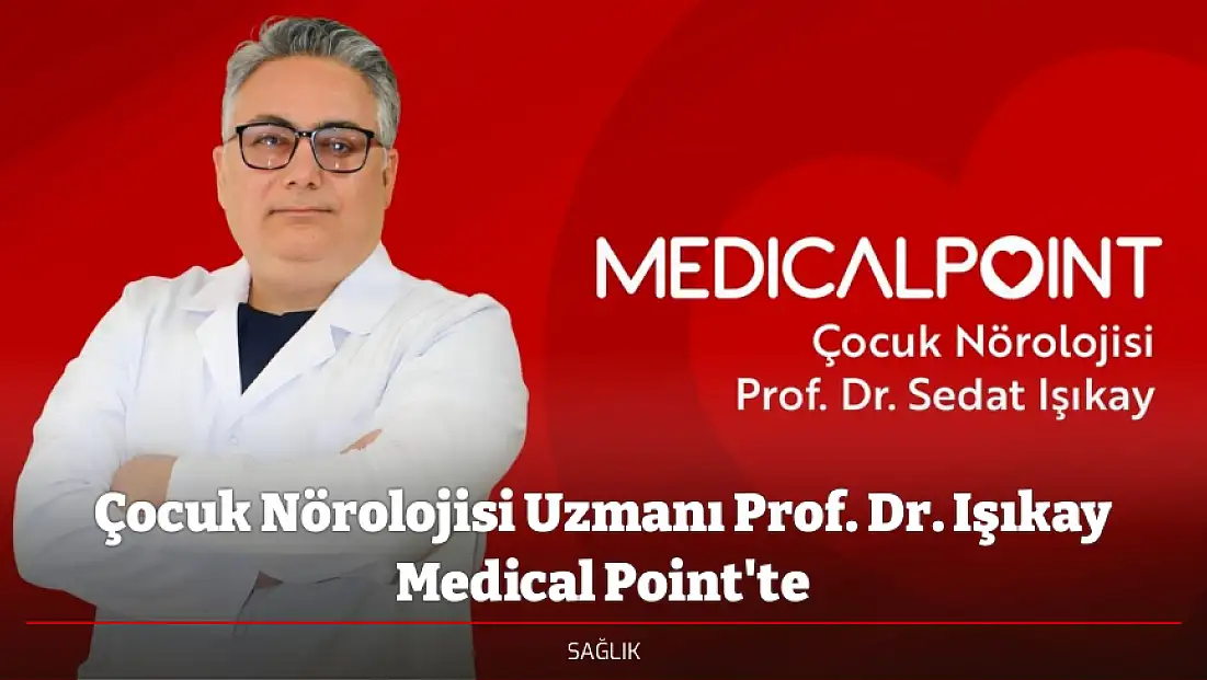 Çocuk Nörolojisi Uzmanı Prof. Dr. Işıkay Medical Point'te