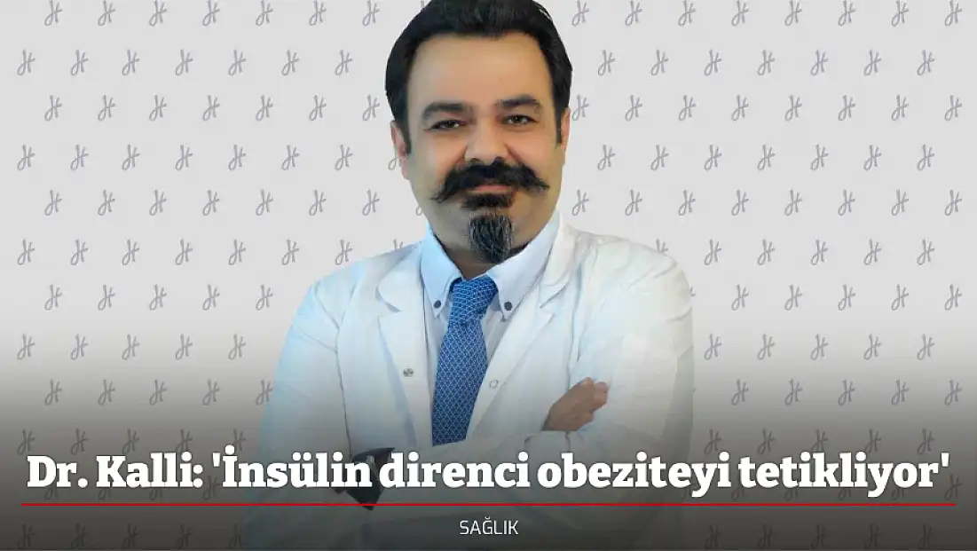 Dr. Kalli: 'İnsülin direnci obeziteyi tetikliyor'
