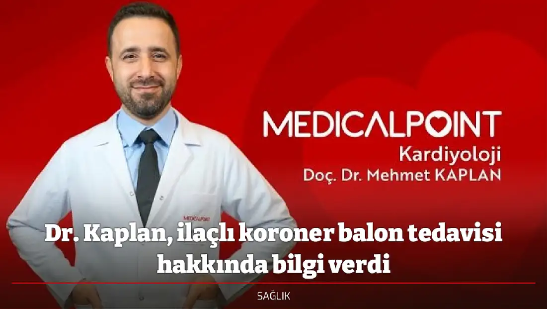 Dr. Kaplan, ilaçlı koroner balon tedavisi hakkında bilgi verdi