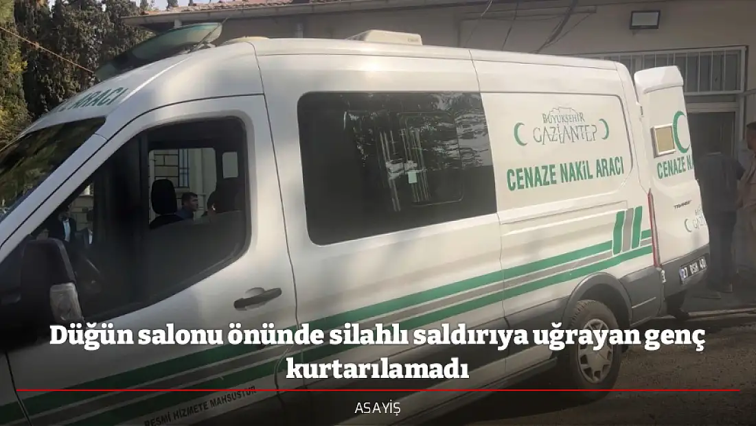 Düğün salonu önünde silahlı saldırıya uğrayan genç kurtarılamadı