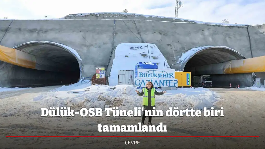 Dülük-OSB Tüneli'nin dörtte biri tamamlandı
