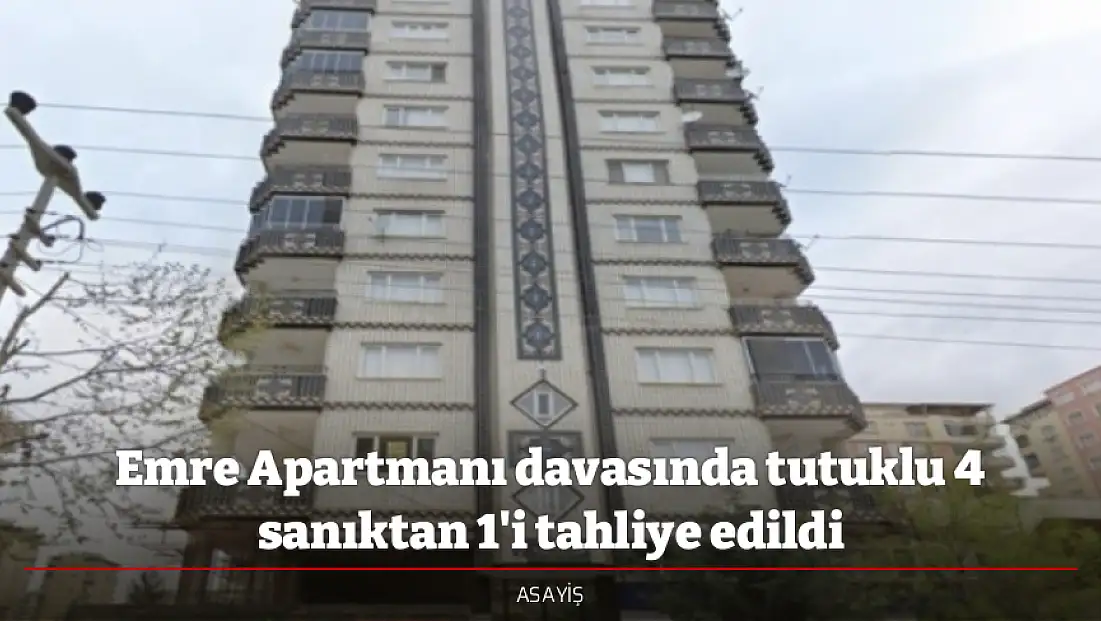 Emre Apartmanı davasında tutuklu 4 sanıktan 1'i tahliye edildi