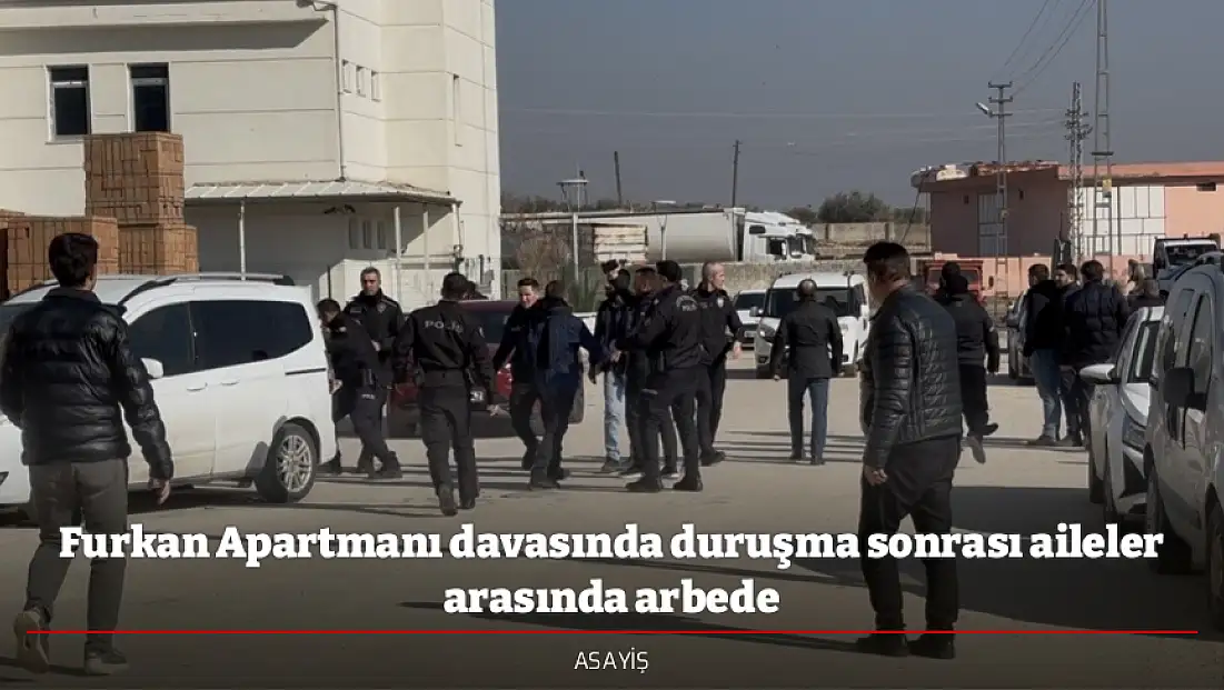 Furkan Apartmanı davasında duruşma sonrası aileler arasında arbede