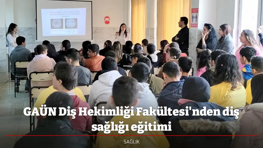 GAÜN Diş Hekimliği Fakültesi'nden diş sağlığı eğitimi