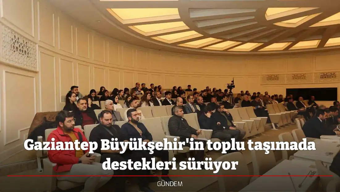 Gaziantep Büyükşehir'in toplu taşımada destekleri sürüyor