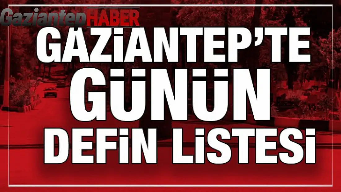 Gaziantep Defin Listesi - 21.11.2023 Tarihli Kayıplarımız
