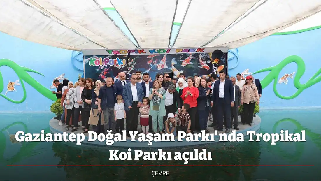 Gaziantep Doğal Yaşam Parkı'nda Tropikal Koi Parkı açıldı
