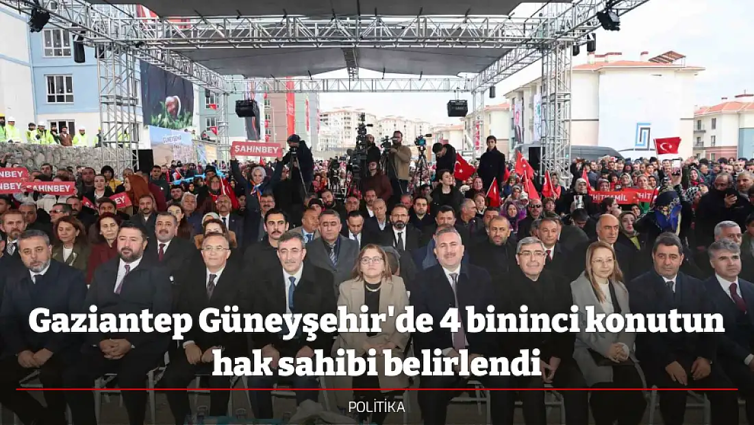 Gaziantep Güneyşehir'de 4 bininci konutun hak sahibi belirlendi
