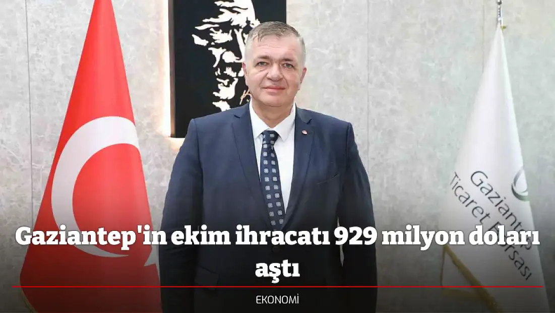 Gaziantep'in ekim ihracatı 929 milyon doları aştı