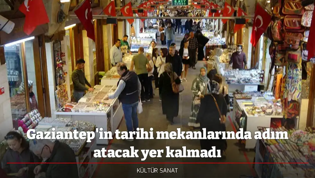 Gaziantep'in tarihi mekanlarında adım atacak yer kalmadı