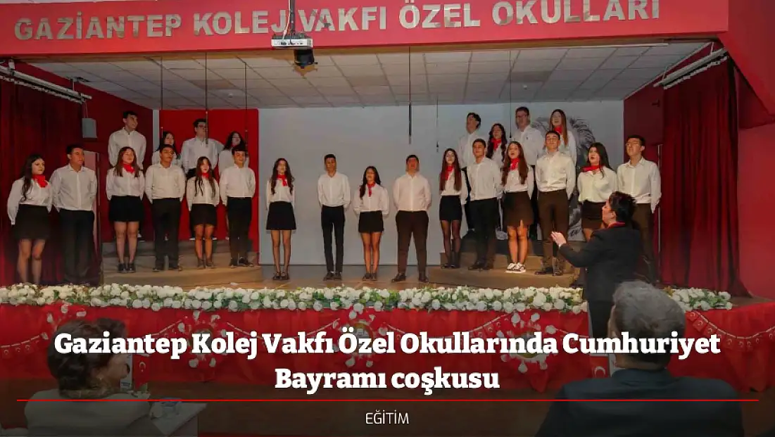 Gaziantep Kolej Vakfı Özel Okullarında Cumhuriyet Bayramı coşkusu
