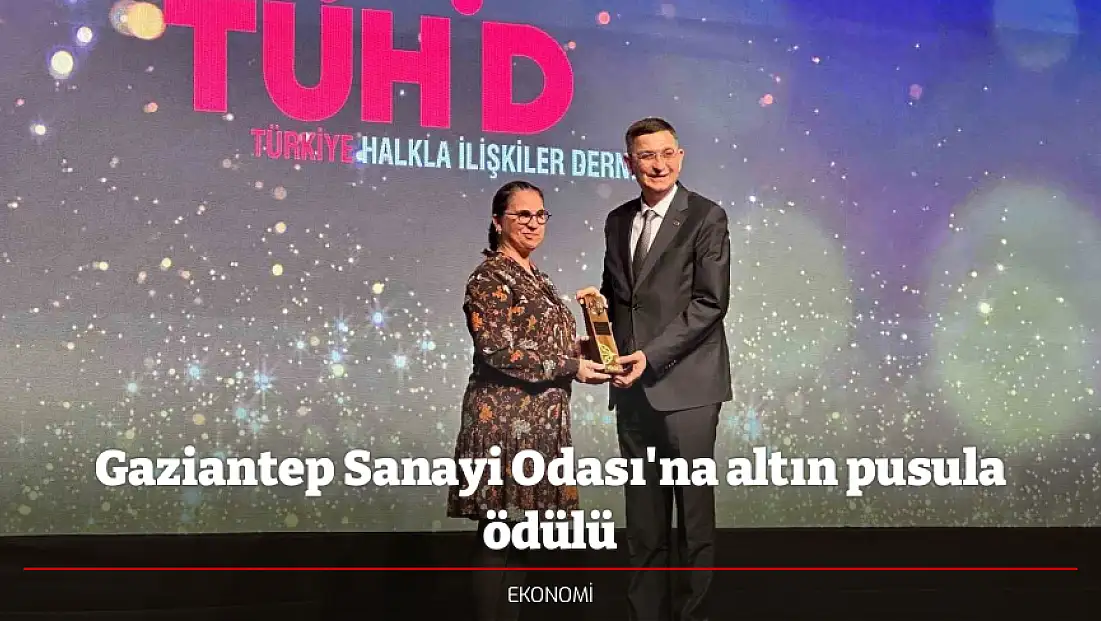 Gaziantep Sanayi Odası'na altın pusula ödülü