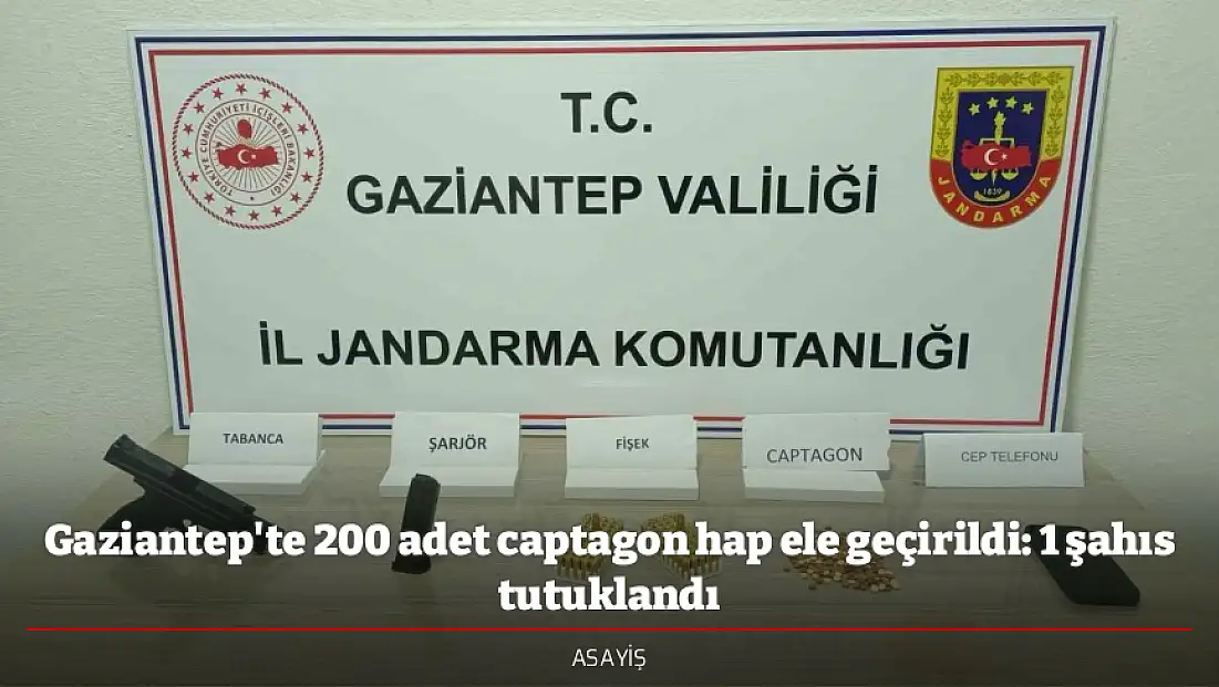 Gaziantep'te 200 adet captagon hap ele geçirildi: 1 şahıs tutuklandı