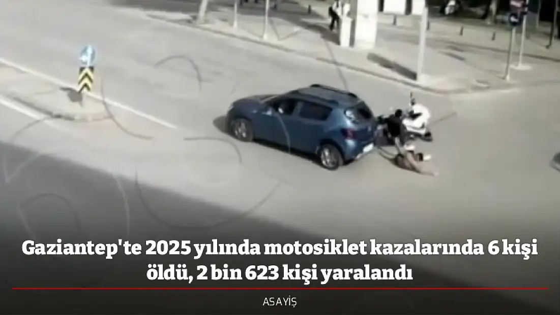Gaziantep'te 2025 yılında motosiklet kazalarında 6 kişi öldü, 2 bin 623 kişi yaralandı