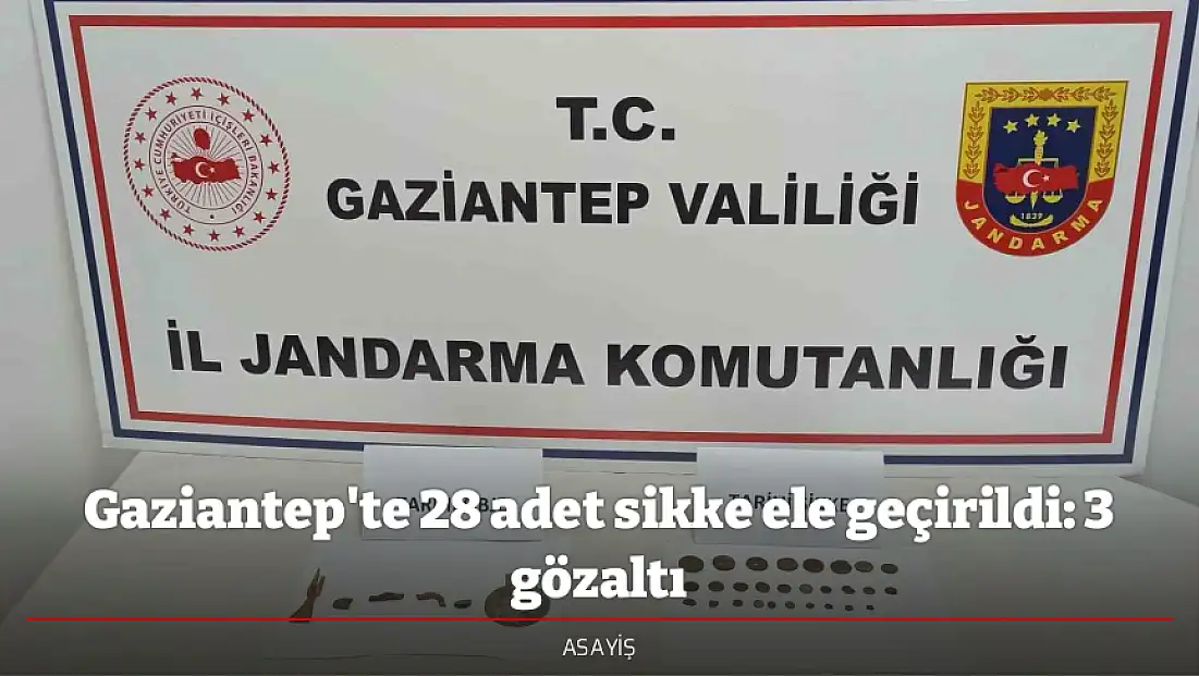 Gaziantep'te 28 adet sikke ele geçirildi: 3 gözaltı