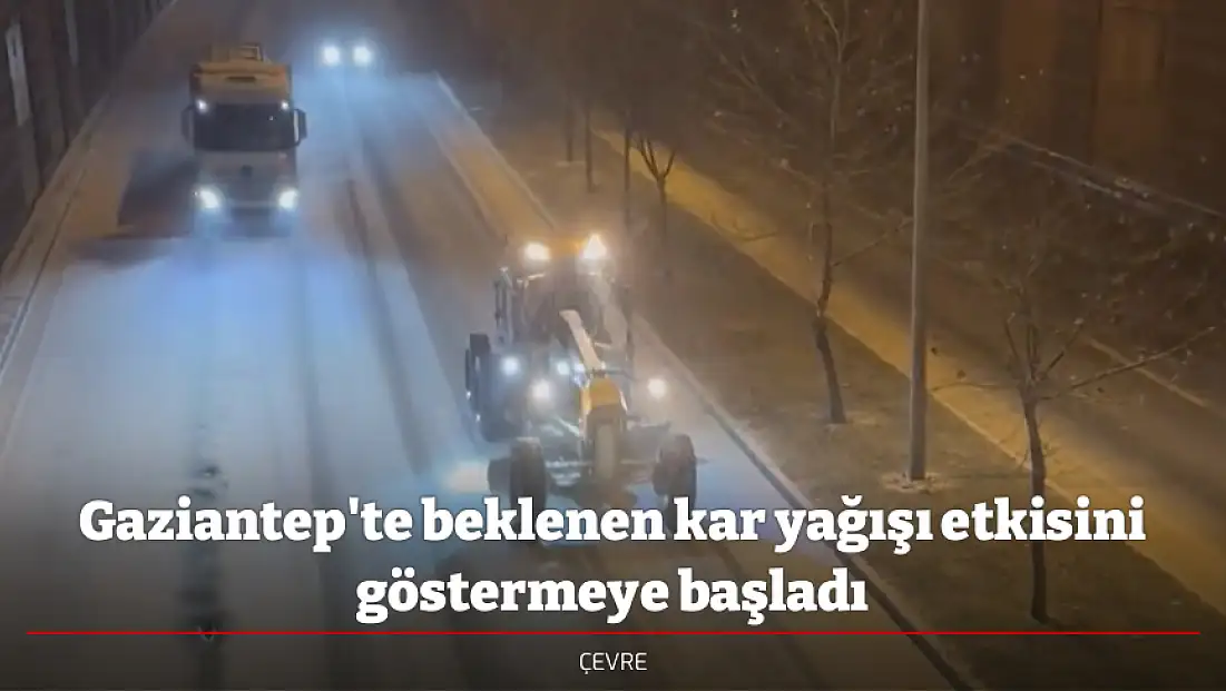 Gaziantep'te beklenen kar yağışı etkisini göstermeye başladı
