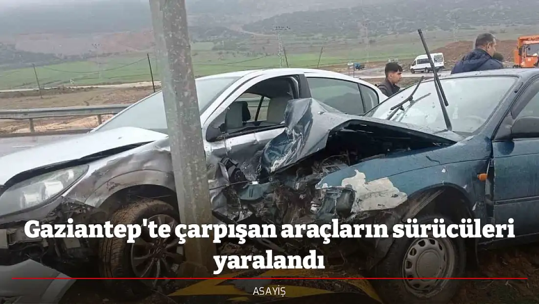 Gaziantep'te çarpışan araçların sürücüleri yaralandı