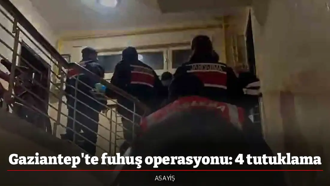 Gaziantep'te fuhuş operasyonu: 4 tutuklama