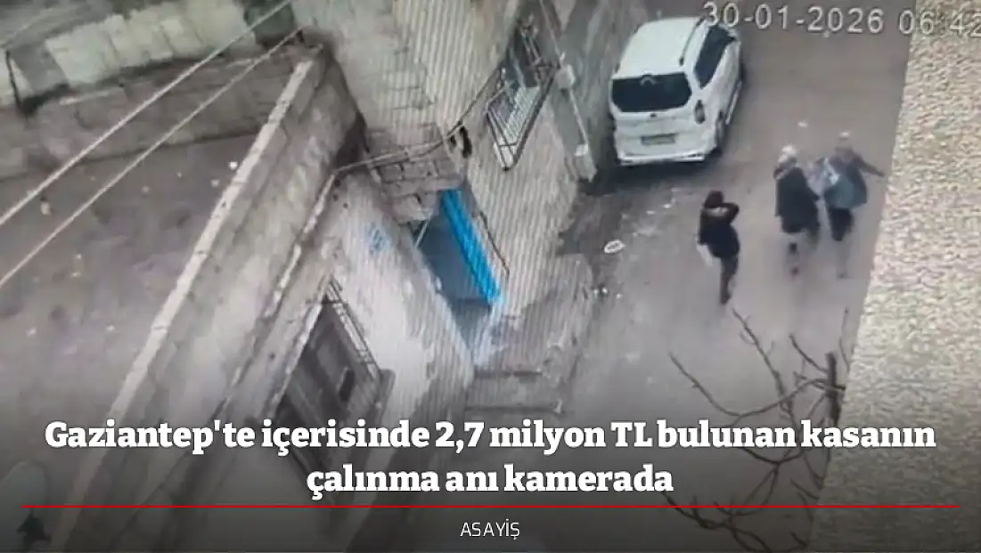 Gaziantep'te içerisinde 2,7 milyon TL bulunan kasanın çalınma anı kamerada