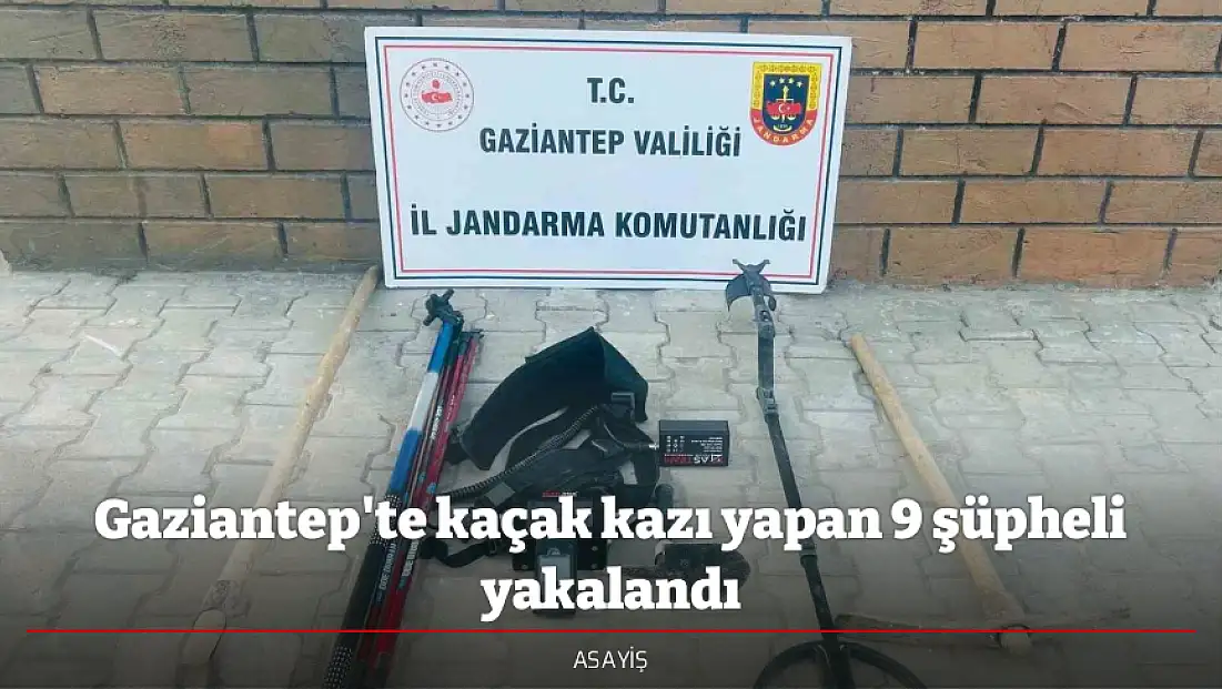 Gaziantep'te kaçak kazı yapan 9 şüpheli yakalandı
