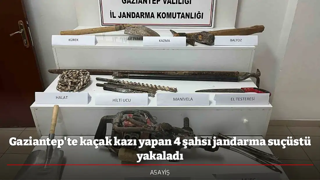 Gaziantep'te kaçak kazı yapan 4 şahsı jandarma suçüstü yakaladı