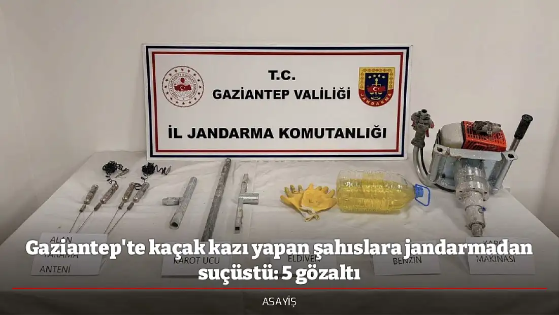 Gaziantep'te kaçak kazı yapan şahıslara jandarmadan suçüstü: 5 gözaltı