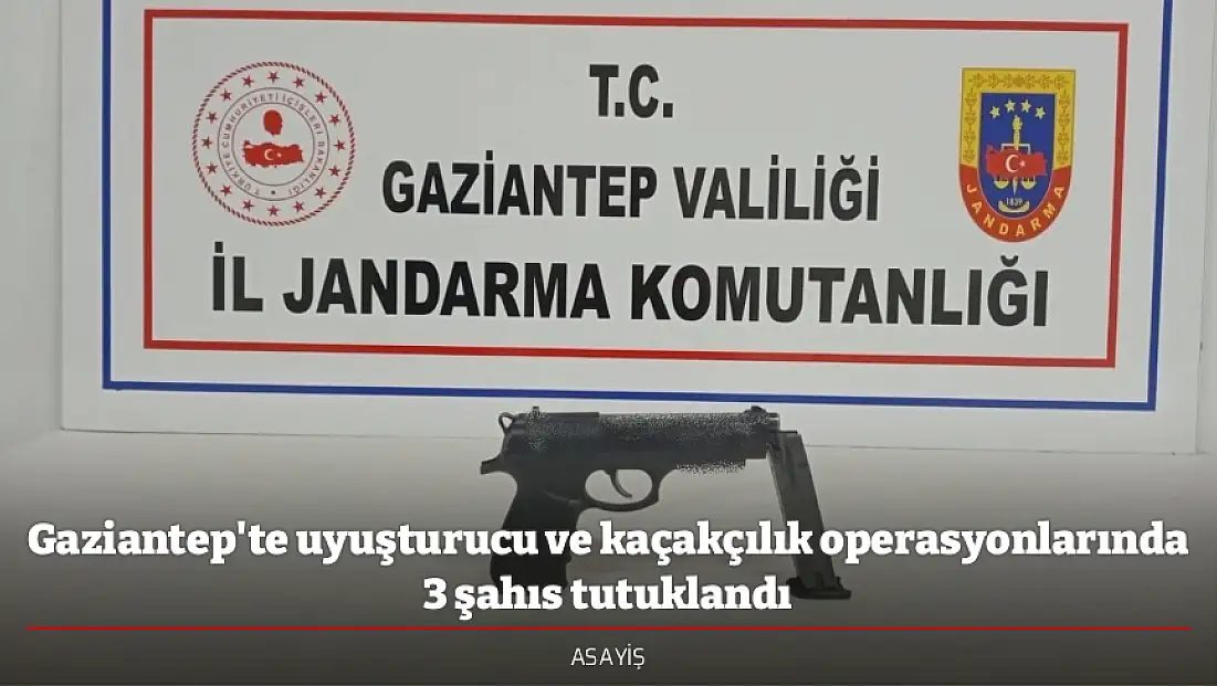 Gaziantep'te uyuşturucu ve kaçakçılık operasyonlarında 3 şahıs tutuklandı