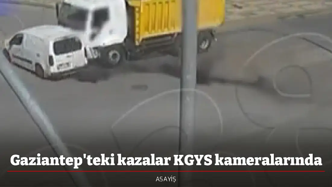 Gaziantep'teki kazalar KGYS kameralarında