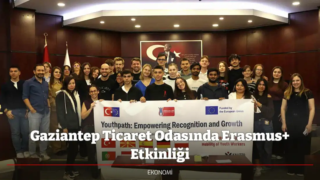 Gaziantep Ticaret Odasında Erasmus+ Etkinliği