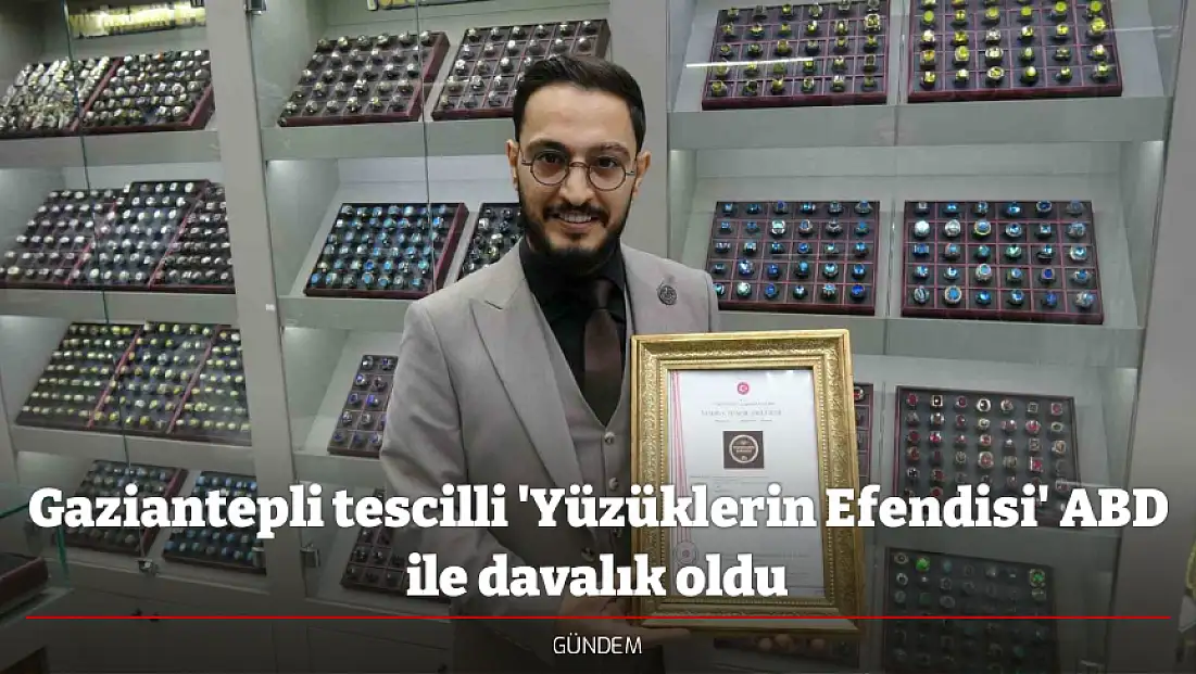 Gaziantepli tescilli 'Yüzüklerin Efendisi' ABD ile davalık oldu