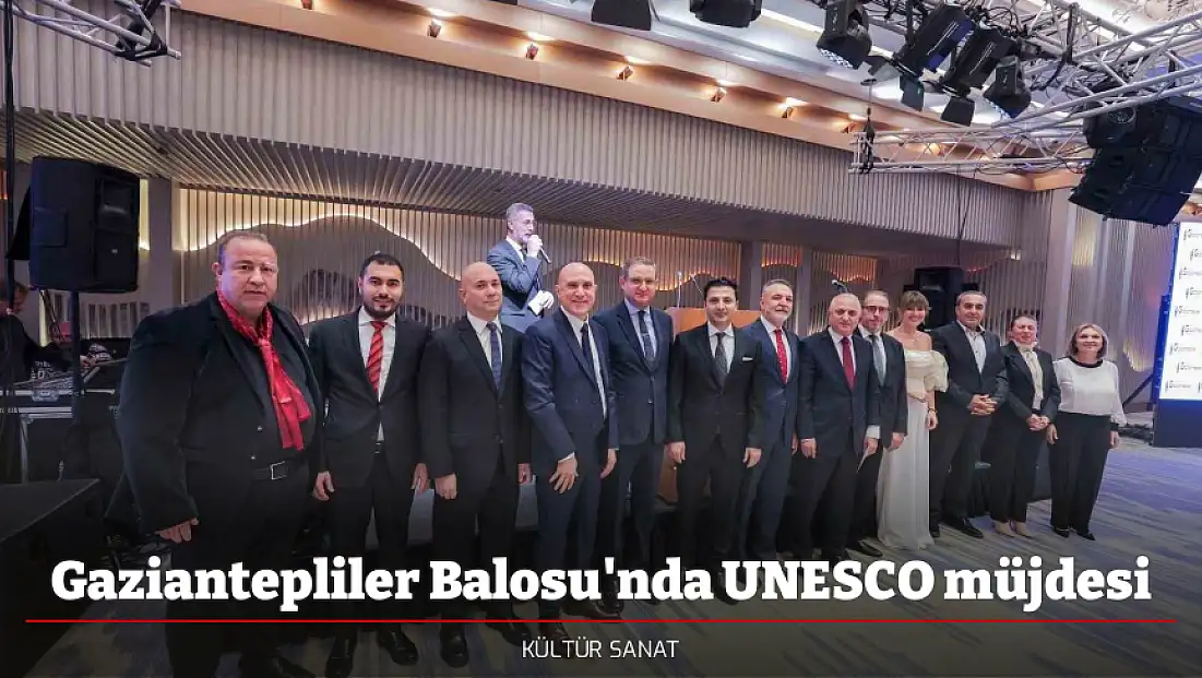 Gaziantepliler Balosu'nda UNESCO müjdesi