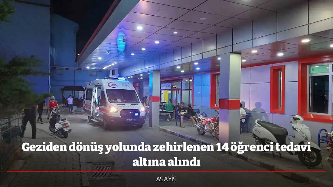 Geziden dönüş yolunda zehirlenen 14 öğrenci tedavi altına alındı