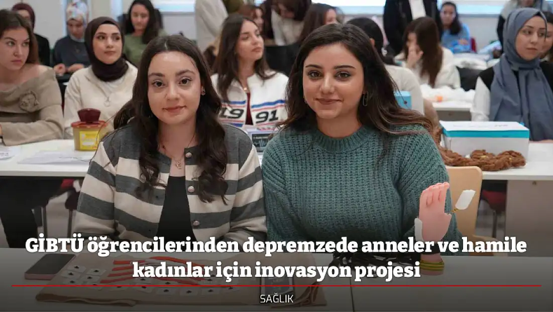 GİBTÜ öğrencilerinden depremzede anneler ve hamile kadınlar için inovasyon projesi