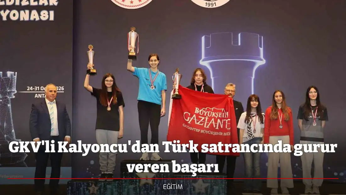GKV'li Kalyoncu'dan Türk satrancında gurur veren başarı